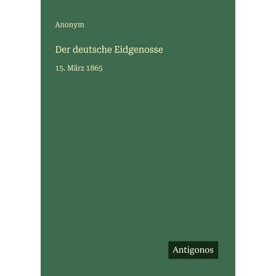 Der deutsche Eidgenosse, Taschenbuch von Anonym, Antigonos Verlag, 978-3-386-32769-5