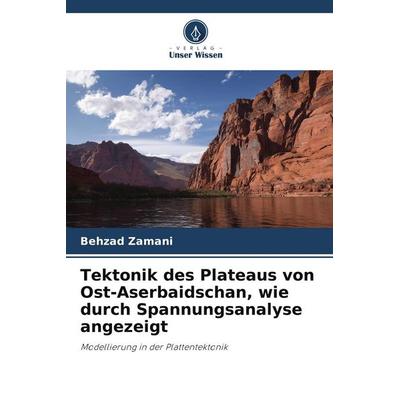 Tektonik des Plateaus von Ost-Aserbaidschan, wie durch Spannungsanalyse angezeigt, Taschenbuch von Behzad Zamani, BoD - Books on Demand,
