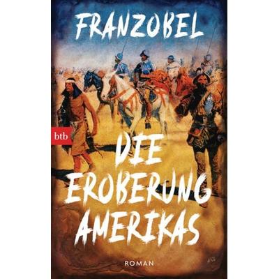 Die Eroberung Amerikas, Taschenbuch von Franzobel, btb, 978-3-442-77192-9