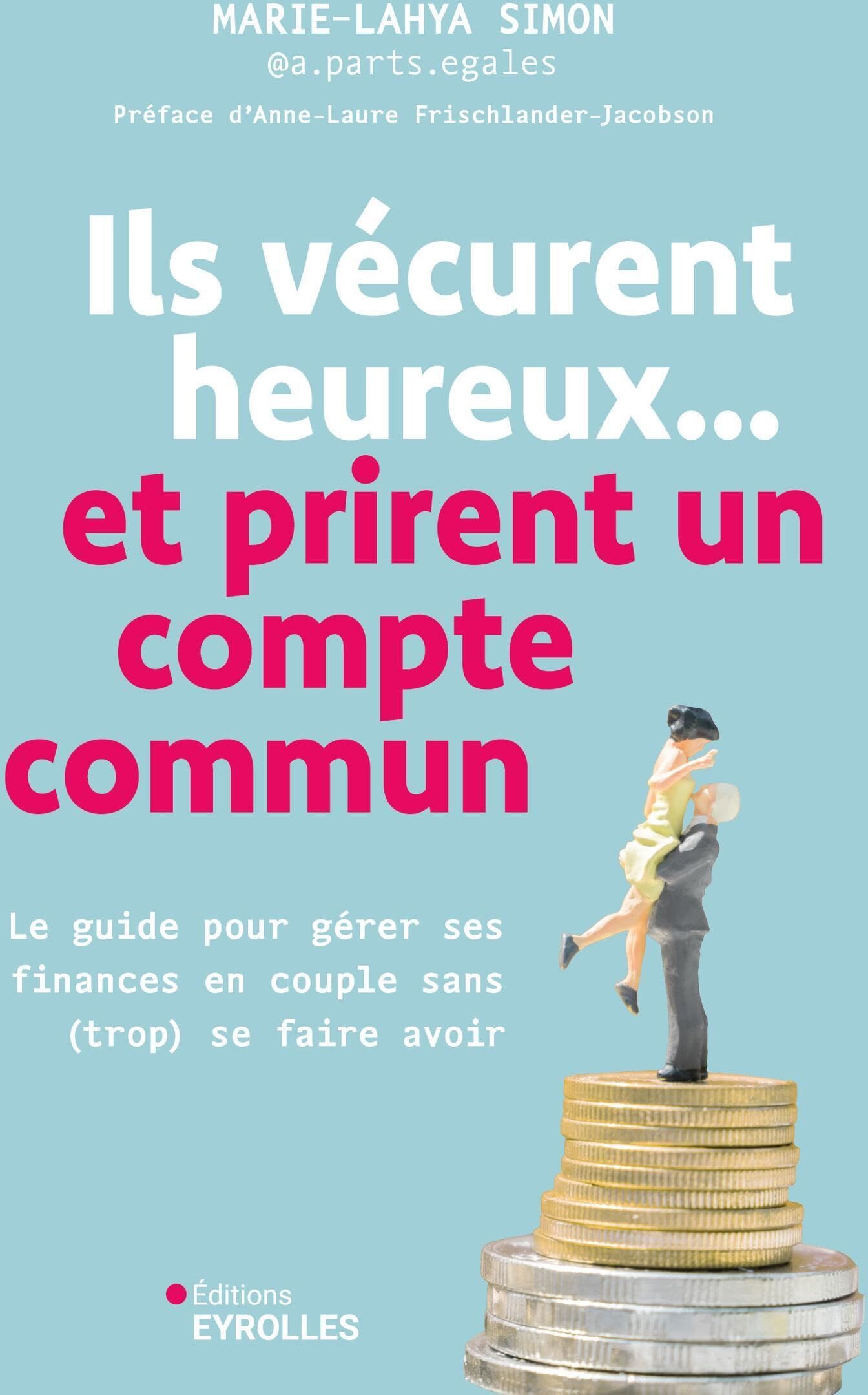 Marie-Lahya Simon - Ils vécurent heureux...et prirent un compte commun : le guide pour gérer ses finances en couple sans (trop) se faire avoir - Preis vom 02.10.2026 23:42:20 h