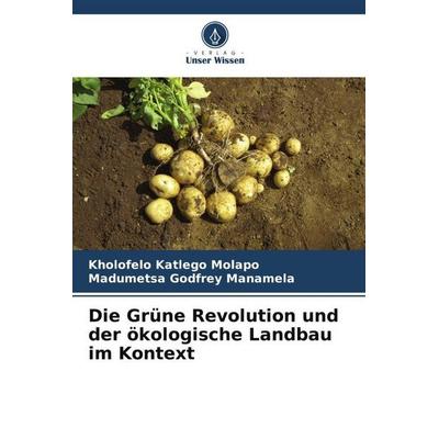 Die Grüne Revolution und der ökologische Landbau im Kontext, Taschenbuch von Kholofelo Katlego Molapo,Madumetsa Godfrey Manamela, Verlag Unser Wissen,