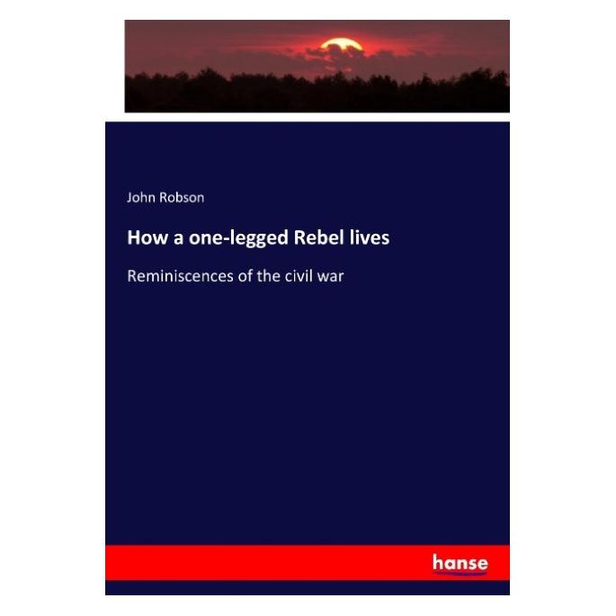 Hansebooks How a one-legged Rebel lives (Englisch, Softcover, John Robson) (57140499)