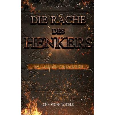 Die Rache des Henkers, Taschenbuch von Christoph Wegele, BoD – Books on Demand