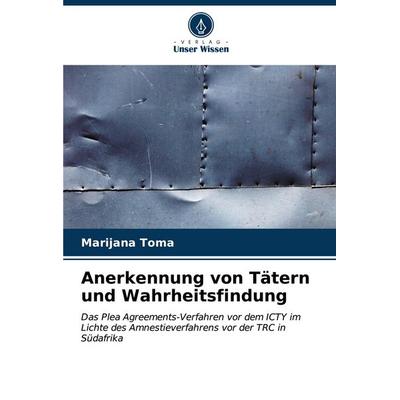 Anerkennung von Tätern und Wahrheitsfindung, Taschenbuch von Marijana Toma, Verlag Unser Wissen, 978-620-7-04165-7
