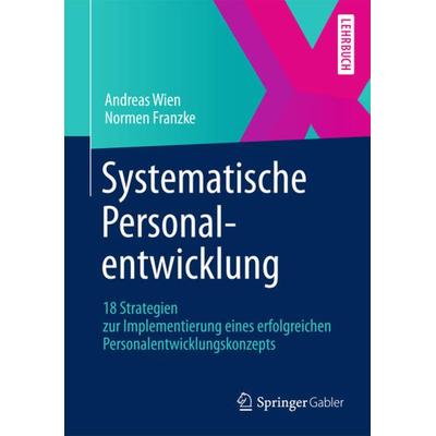 Systematische Personalentwicklung, Taschenbuch von Andreas Wien,Normen Franzke, Springer Fachmedien Wiesbaden GmbH
