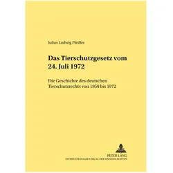 Das Tierschutzgesetz vom 24. Juli 1972, Fachbücher von Julius Ludwig Pfeiffer