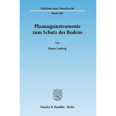 Planungsinstrumente zum Schutz des Bodens., Taschenbuch von Rasso Ludwig, Duncker & Humblot, 978-3-428-13521-9