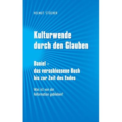 Kulturwende durch den Glauben, Taschenbuch von Helmut Stücher, BoD – Books on Demand, 978-3-7460-6124-5