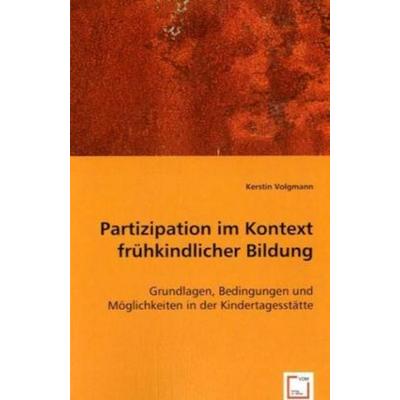 Volgmann, K: Partizipation im Kontext frühkindlicher Bildung, Taschenbuch von Kerstin Volgmann, VDM, 978-3-8364-7410-8