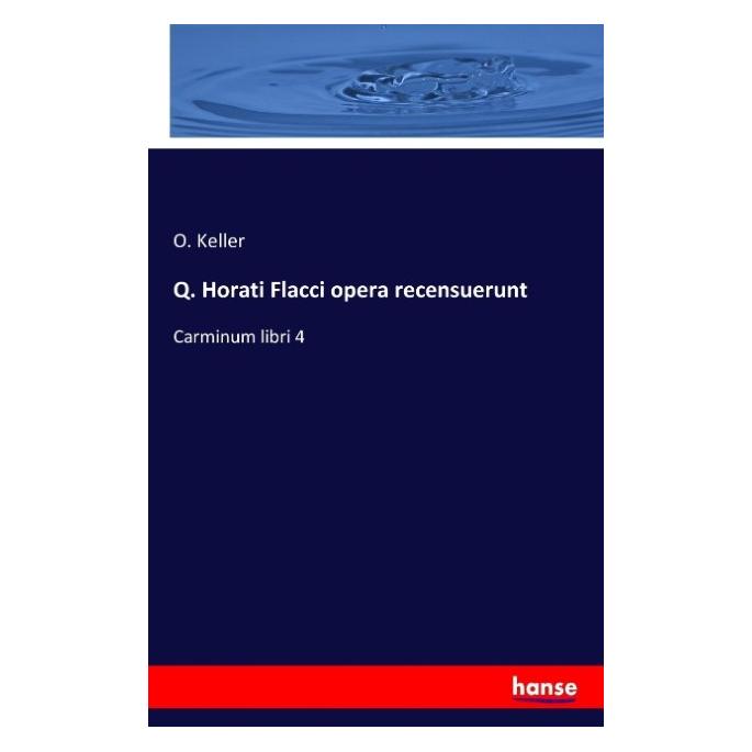 Hansebooks Q. Horati Flacci opera recensuerunt (Deutsch, Softcover, O Keller) (55843341)