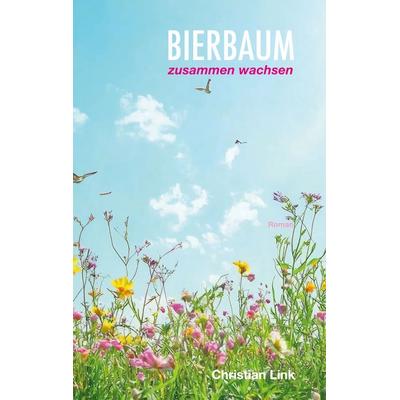 Bierbaum - zusammen wachsen, Taschenbuch von Christian Link, BoD – Books on Demand, 978-3-695-11748-2