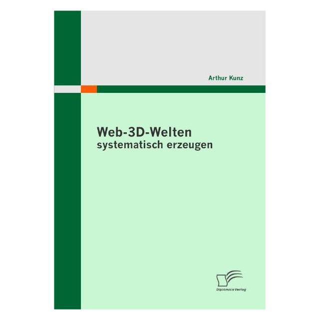 Diplomica Web-3D-Welten systematisch erzeugen (Deutsch, Softcover, Arthur Kunz) (8223840)