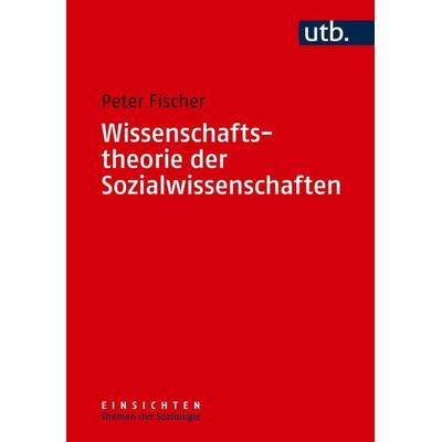 Wissenschaftstheorie der Sozialwissenschaften, Taschenbuch von Peter Fischer, Utb GmbH, 978-3-8252-5928-0