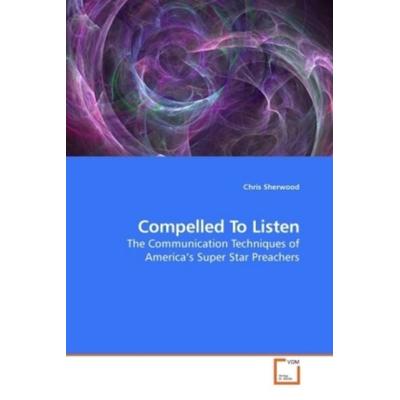 Sherwood, C: Compelled To Listen, Taschenbuch von Chris Sherwood, VDM, 978-3-639-21054-5