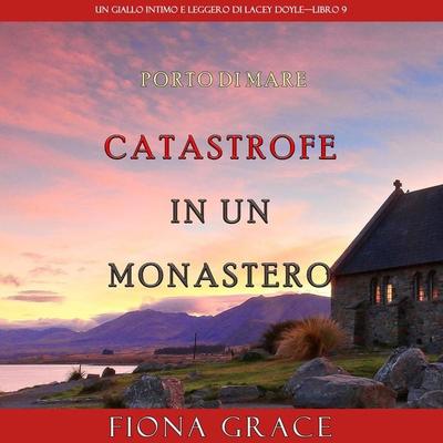 Catastrofe in un monastero (Un giallo intimo e leggero di Lacey Doyle – Libro 9) - Fiona Grace, Audio, 9781094341453