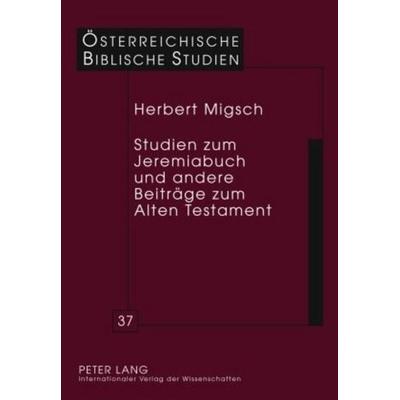 Studien zum Jeremiabuch und andere Beiträge zum Alten Testament, Gebundene Ausgabe von Herbert Migsch, Peter Lang GmbH, Internationaler Verlag der