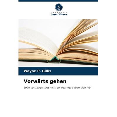 Vorwärts gehen, Taschenbuch von Wayne P. Gillis, Verlag Unser Wissen, 978-620-8-50521-9