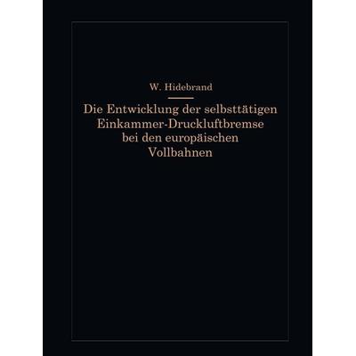 Die Entwicklung der selbsttätigen Einkammer-Druckluftbremse bei den europäischen Vollbahnen, Taschenbuch von Wilhelm Hildebrand, Springer Berlin,