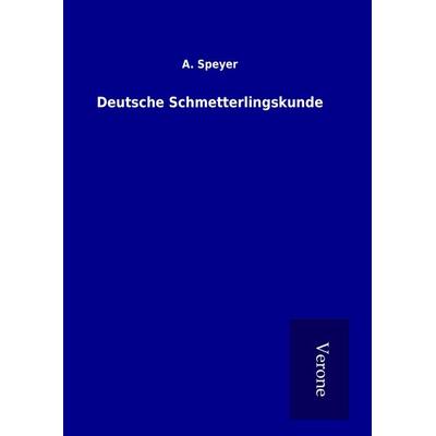 Deutsche Schmetterlingskunde, Gebundene Ausgabe von A. Speyer, BoD - Books on Demand