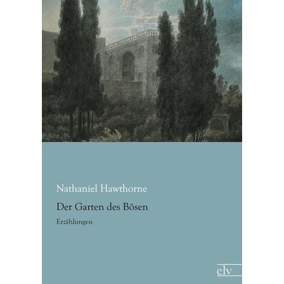 Der Garten des Bösen, Taschenbuch von Nathaniel Hawthorne, Europäischer Literaturverlag, 978-3-86267-924-9