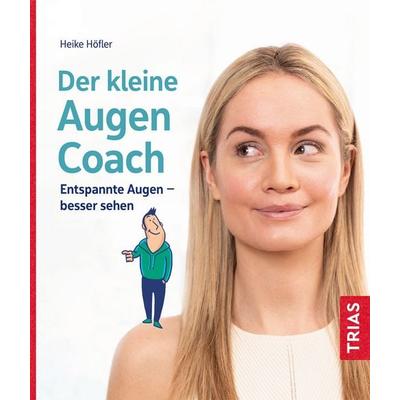 Der kleine Augen-Coach, Taschenbuch von Heike Höfler, TRIAS, 978-3-432-11727-0