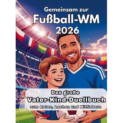 Das große Vater-Kind-Duellbuch - Gemeinsam zur Fußball-WM 2026, Taschenbuch von Maik Richter, Ostwald Media, 978-3-911587-10-5