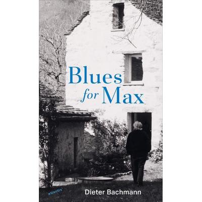 Blues for Max, Gebundene Ausgabe von Dieter Bachmann, Atlantis Literatur, 978-3-7152-5060-1