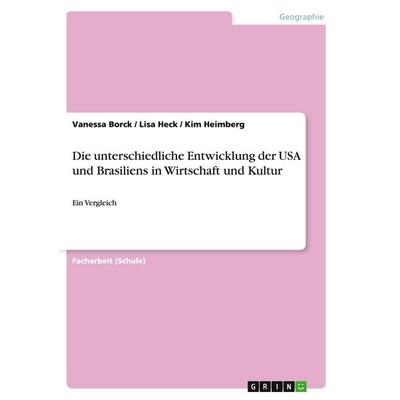 Die unterschiedliche Entwicklung der USA und Brasiliens in Wirtschaft und Kultur, Taschenbuch von Vanessa Borck,Lisa Heck,Kim Heimberg, GRIN,
