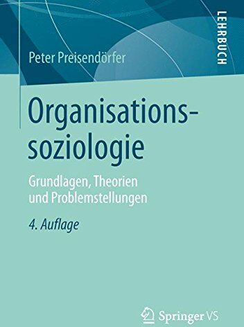 Peter Preisendörfer - Organisationssoziologie: Grundlagen, Theorien und Problemstellungen - Preis vom 18.10.2026 19:22:15 h