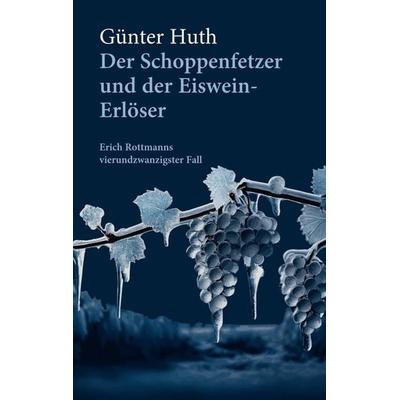 Der Schoppenfetzer und der Eiswein-Erlöser, Taschenbuch von Günther Huth, Echter, 978-3-429-06896-7