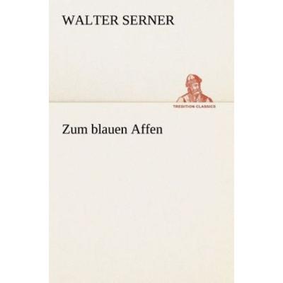 Zum blauen Affen, Taschenbuch von Walter Serner, Tredition, 978-3-8495-3211-6
