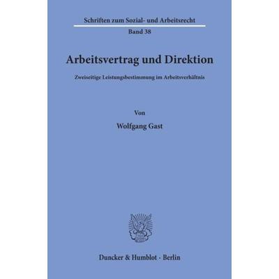 Arbeitsvertrag und Direktion., Taschenbuch von Wolfgang Gast, Duncker & Humblot, 978-3-428-04207-4