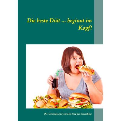 Die beste Diät ... beginnt im Kopf!, Taschenbuch von , BoD – Books on Demand, 978-3-7357-9396-6