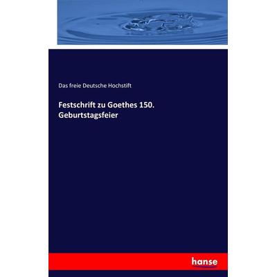 Festschrift zu Goethes 150. Geburtstagsfeier, Taschenbuch von Das freie Deutsche Hochstift, Hansebooks, 978-3-7428-7649-2
