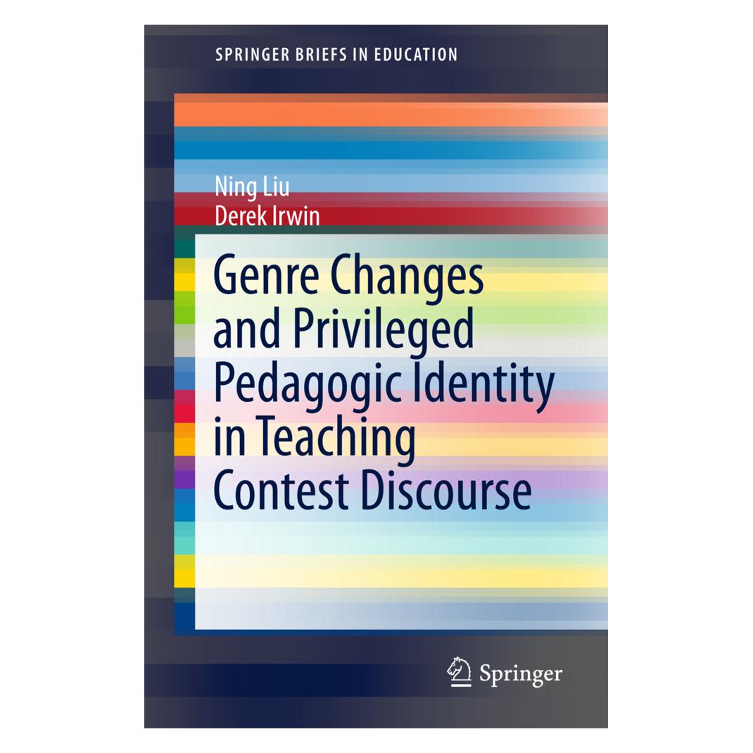 Springer Genre Changes and Privileged Pedagogic Identity in Teaching Contest Discourse (Englisch, Softcover, Derek Irwin, Ning Liu) (55868412)