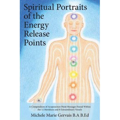 Spiritual Portraits of the Energy Release Points, Taschenbuch von Michele Marie Gervais, Michele Marie Gervais, 978-1-77302-003-7