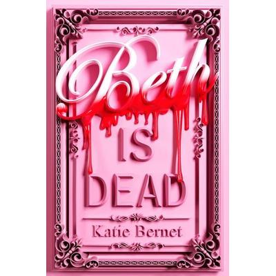Beth is Dead, Taschenbuch von Katie Bernet, Scholastic Ltd., 978-0-7023-4344-5