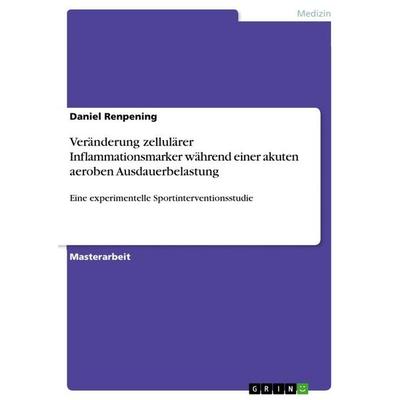 Veränderung zellulärer Inflammationsmarker während einer akuten aeroben Ausdauerbelastung, Taschenbuch von Daniel Renpening, GRIN, 978-3-346-99816-3