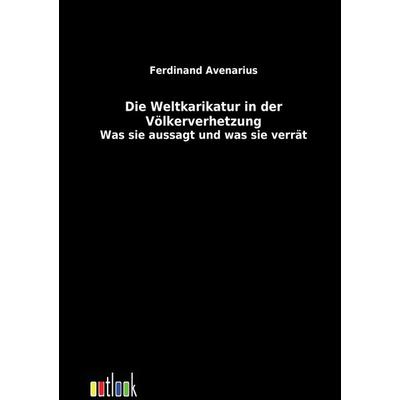 Die Weltkarikatur in der Völkerverhetzung, Taschenbuch von Ferdinand Avenarius, Outlook, 978-3-86403-209-7