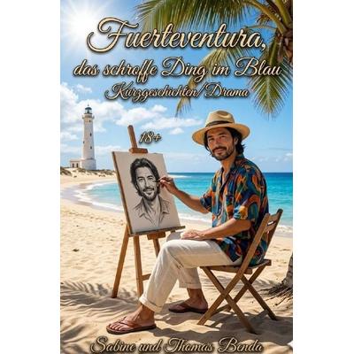 Fuerteventura, das schroffe Ding im Blau, Taschenbuch von Sabine und Thomas Benda, Epubli, 978-3-565-47145-4