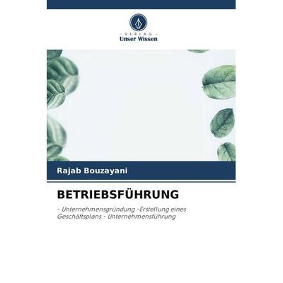 BETRIEBSFÜHRUNG, Taschenbuch von Rajab Bouzayani, Verlag Unser Wissen, 978-620-9-78497-2