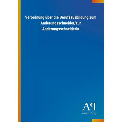 Verordnung über die Berufsausbildung zum Änderungsschneider/, Taschenbuch von Antiphon Verlag, Antiphon, 978-3-7314-2691-2