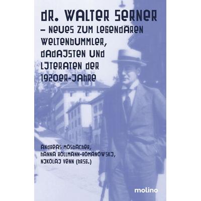 Dr. Walter Serner - Neues zum legendären Weltenbummler, Dadaisten und Literaturen der 1920er-Jahre, Taschenbuch von , Molino Verlag, 978-3-911682-32-9