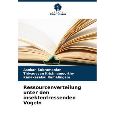 Ressourcenverteilung unter den insektenfressenden Vögeln, Taschenbuch von Asokan Subramanian,Thiyagesan Krishnamoorthy,Kanakasabai Ramalingam, Verlag