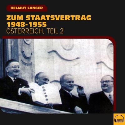 Zum Staatsvertrag 1948-1955 (Österreich - Teil 2) - Helmut Langer, Audio, 9783991609018