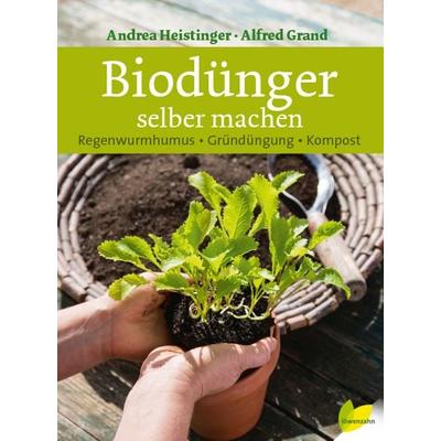 Biodünger selber machen, Gebundene Ausgabe von Andrea Heistinger,Alfred Grand, Löwenzahn Verlag in der Studienverlag Ges.m.b.H., 978-3-7066-2519-7
