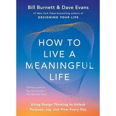 How to Live a Meaningful Life, Taschenbuch von Bill Burnett,Dave Evans, Simon + Schuster LLC, 978-1-66822-548-6