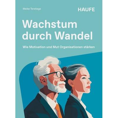 Wachstum durch Wandel, Taschenbuch von Meike Terstiege, Haufe-Lexware, 978-3-648-19942-8