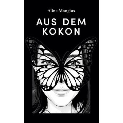 Aus dem Kokon, Gebundene Ausgabe von Aline Manglus, BoD – Books on Demand, 978-3-695-72422-2