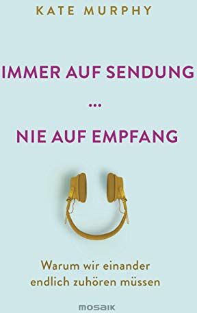 Kate Murphy - Immer auf Sendung ... nie auf Empfang: Warum wir einander endlich zuhören müssen - Preis vom 07.10.2026 11:45:10 h